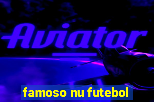 famoso nu futebol